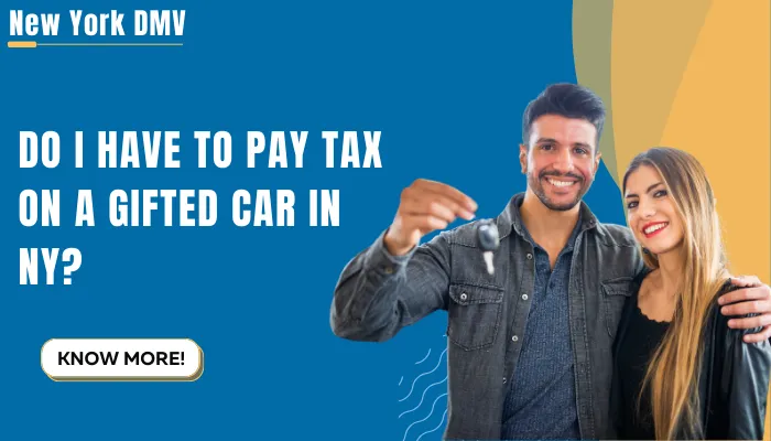 Do I Have To Pay Tax On A Gifted Car In NY